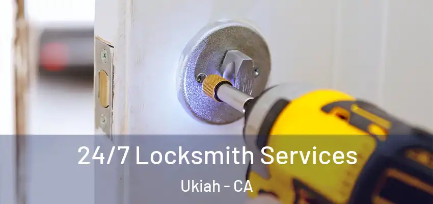 24/7 Locksmith Services Ukiah - CA