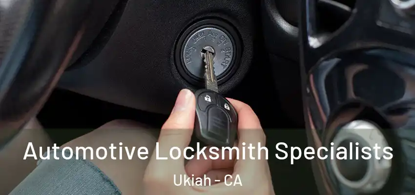  Automotive Locksmith Specialists Ukiah - CA