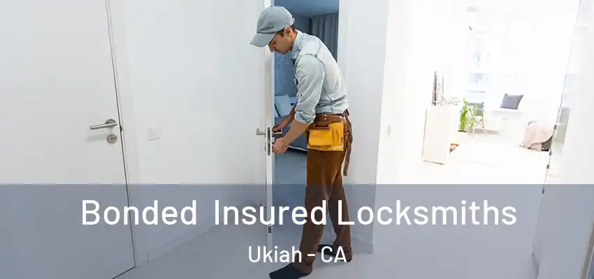  Bonded Insured Locksmiths Ukiah - CA