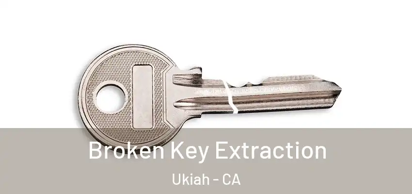  Broken Key Extraction Ukiah - CA