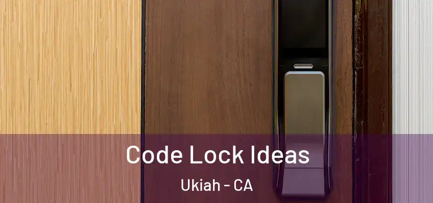  Code Lock Ideas Ukiah - CA