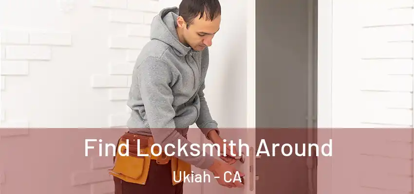  Find Locksmith Around Ukiah - CA