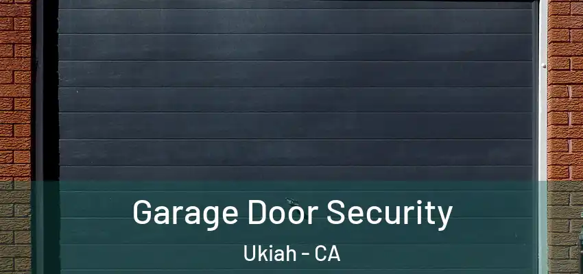  Garage Door Security Ukiah - CA