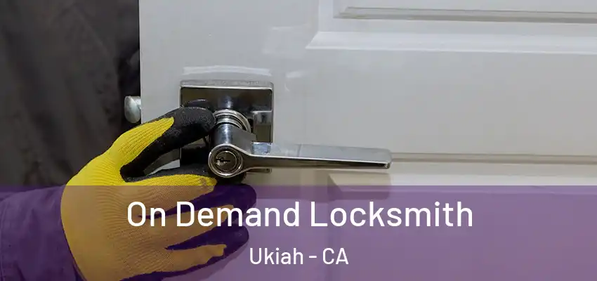  On Demand Locksmith Ukiah - CA
