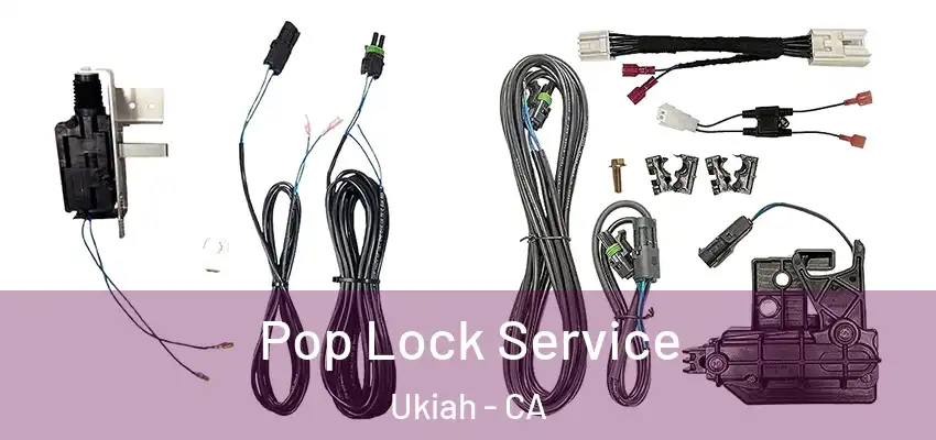  Pop Lock Service Ukiah - CA