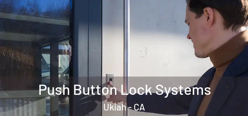  Push Button Lock Systems Ukiah - CA