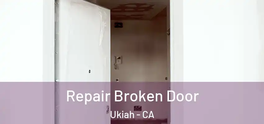  Repair Broken Door Ukiah - CA