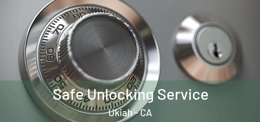  Safe Unlocking Service Ukiah - CA